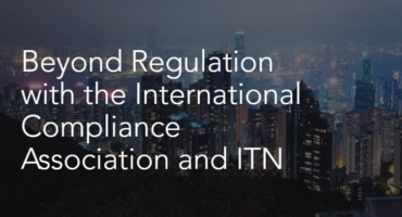 Beyond Regulation with the International Compliance Association and ITN Beyond Regulation with the International Compliance Association and ITN